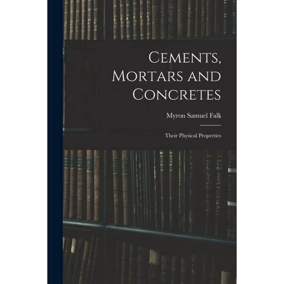 Cements, Mortars and Concretes : Their Physical Properties (Paperback)