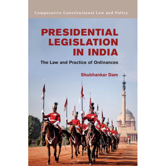 Comparative Constitutional Law and Polic Presidential Legislation in India: The Law and Practice of Ordinances, (Hardcover)