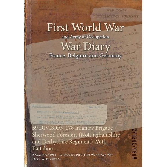 59 DIVISION 178 Infantry Brigade Sherwood Foresters (Nottinghamshire and Derbyshire Regiment) 2/6th Battalion: 2 November 1914 - 26 February 1916 (First World War, War Diary, WO95/3025/2) (Paperback)