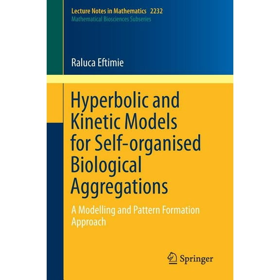 Hyperbolic and Kinetic Models for Self-Organised Biological Aggregations: A Modelling and Pattern Formation Approach, (Paperback)