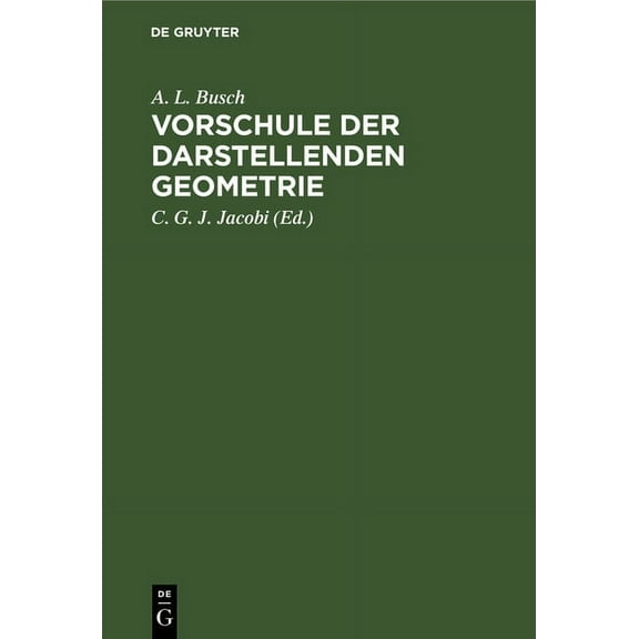 Vorschule Der Darstellenden Geometrie: Ein Handbuch Für Lineal- Und Zirkelzeichnen Zur Practischen Benutzung Für Angehen, (Hardcover)
