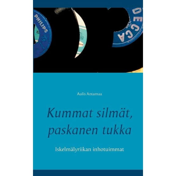 Kummat silmät, paskanen tukka: Iskelmälyriikan inhotuimmat, (Paperback)