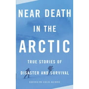 Near Death in the Arctic: True Stories of Disaster and Survival [Paperback - Used]