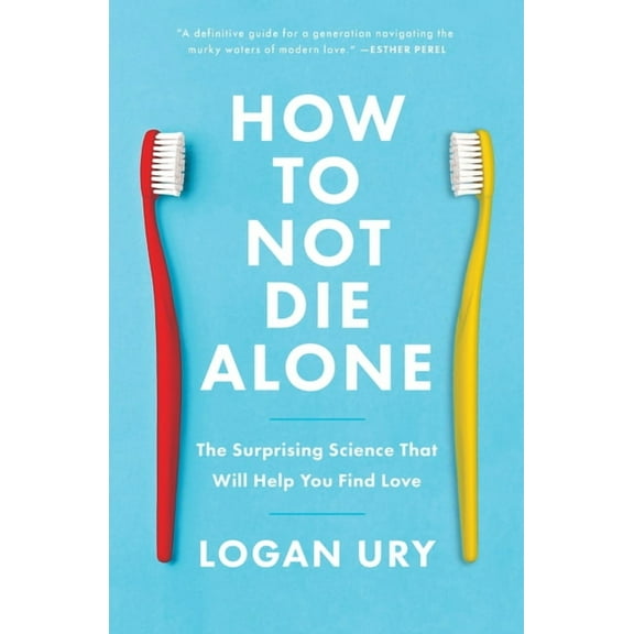 How to Not Die Alone: The Surprising Science That Will Help You Find Love, (Paperback)