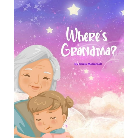 Where's Grandma?: A story about a missing Grandma, (Paperback)