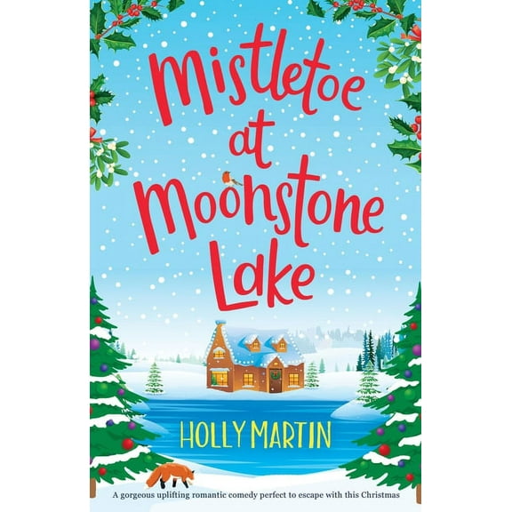 Mistletoe at Moonstone Lake: A gorgeous uplifting romantic comedy perfect to escape with this Christmas, (Paperback)
