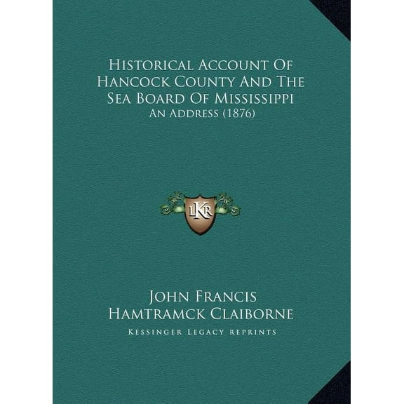 Historical Account Of Hancock County And The Sea Board Of Mississippi : An Address (1876) (Hardcover)