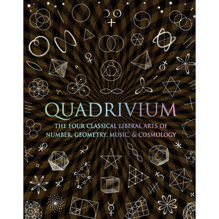 Quadrivium : The Four Classical Liberal Arts of Number, Geometry, Music, & (Best Liberal Arts Degrees For Jobs)