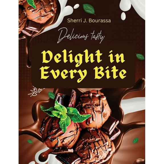 Delight in Every Bite: Discover A Wide Variety of Delicious Chocolate Recipes (Paperback)