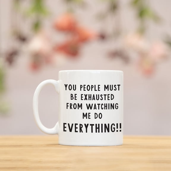 You people must be exhausted from watching me do everything funny work mug | secret santa colleague birthday leaving Christmas gift, Ceramic Mug 15Oz