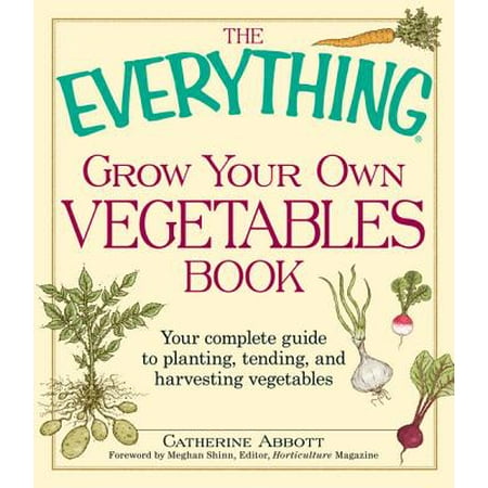 The Everything Grow Your Own Vegetables Book -