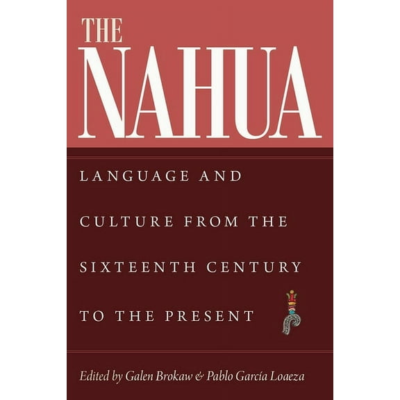 IMS Culture and Society The Nahua: Language and Culture from the 16th Century to the Present, (Paperback)