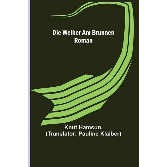 Die Weiber am Brunnen: Roman, (Paperback)
