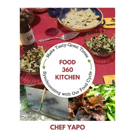 Food 360 Kitchen: Make Tasty-Great Times Synchronizing with Our Food Cycle (Hardcover)