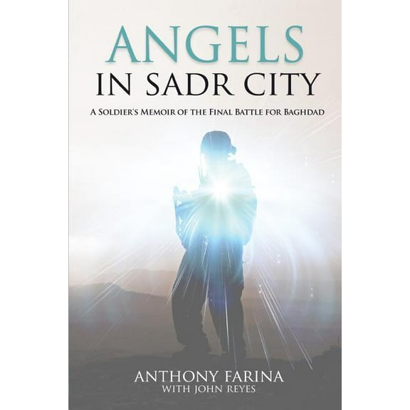 Angels in Sadr City: A Soldier's Memoir of the Final Battle for Baghdad, (Paperback)