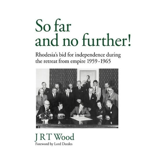 So Far and No Further!: Rhodesia's Bid for Independence During the Retreat from Empire 1959-1965, (Paperback)