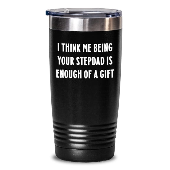 Funny Stepdad Gifts from Men, 'I Think Me Being Your Stepdad Is Enough Of A Gift' Graduation Unique Gifts for Stepdads, 20oz or 30oz Stainless Steel Tumbler