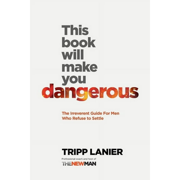 This Book Will Make You Dangerous: The Irreverent Guide for Men Who Refuse to Settle, (Paperback)