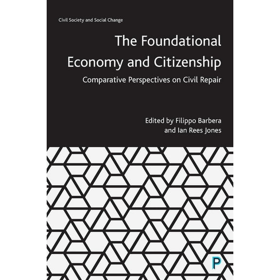 Civil Society and Social Change The Foundational Economy and Citizenship: Comparative Perspectives on Civil Repair, (Paperback)