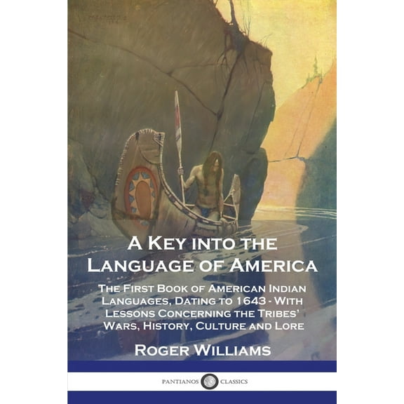 A Key into the Language of America: The First Book of American Indian Languages, Dating to 1643 - With Lessons Concernin, (Paperback)