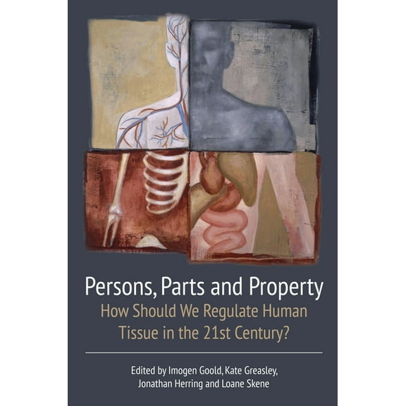 Persons, Parts and Property: How Should We Regulate Human Tissue in the 21st Century?, (Hardcover)