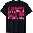 thumbnail image 1 of Camiseta I Might Be A Handful But So is This Ass, 1 of 2
