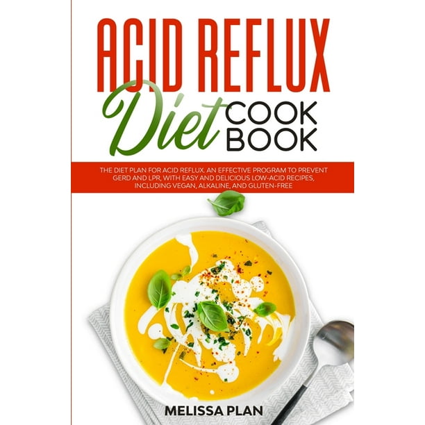 Acid Reflux Diet Cookbook The Diet Plan for Acid Reflux. An Effective