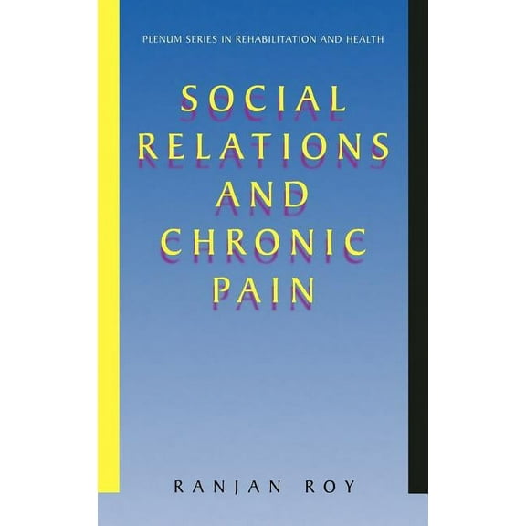 Springer Rehabilitation and Health Social Relations and Chronic Pain, (Hardcover)