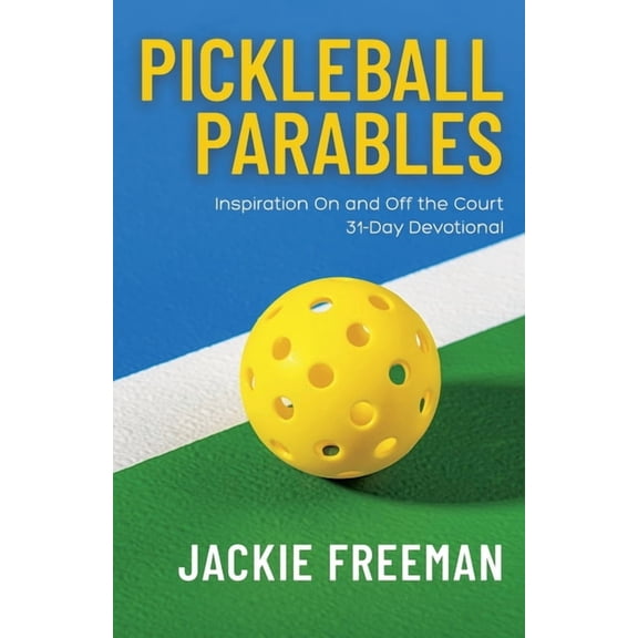 Pickleball Parables: Inspiration On and Off the Court 31-Day Devotional, (Paperback)