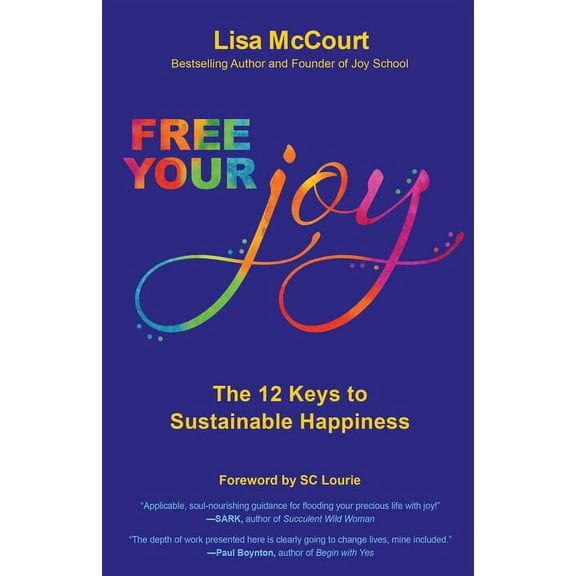 Free Your Joy: The Twelve Keys to Sustainable Happiness, (Paperback)