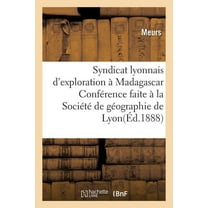 Savoirs Et Traditions Syndicat Lyonnais d'Exploration Ã Madagascar.: ConfÃ©rence Faite Ã La SociÃ©tÃ© de GÃ©ographie de Lyon, Le 21 Novembre , (Paperback)
