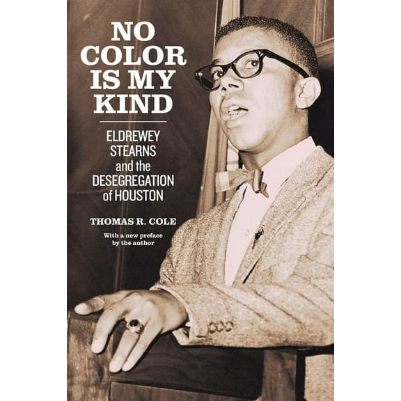 No Color Is My Kind: Eldrewey Stearns and the Desegregation of Houston, (Hardcover)
