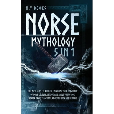 Norse Mythology: [5 in 1] The Most Complete Guide to Enhancing Your Knowledge of Norse Culture. Discover All About Vikin, (Hardcover)