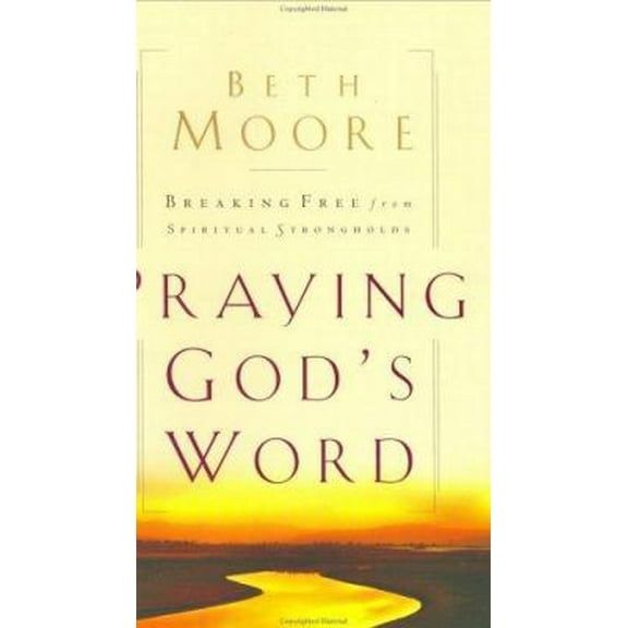 Pre-Owned Praying God's Word: Breaking Free From Spiritual Strongholds (Hardcover) 0805423516 9780805423518