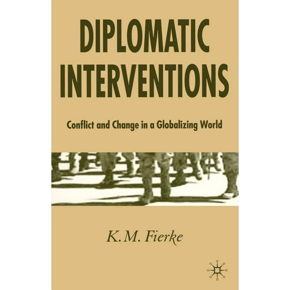 Diplomatic Interventions: Conflict and Change in a Globalizing World, (Paperback)