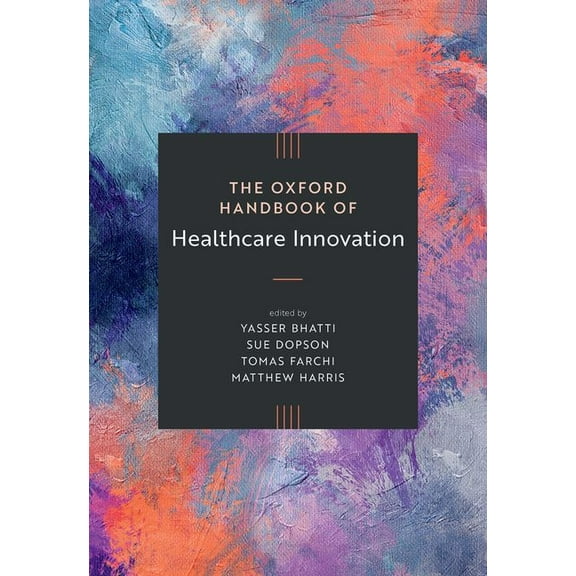 Oxford Handbooks The Oxford Handbook of Healthcare Innovation, (Hardcover)