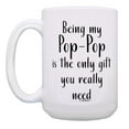 thumbnail image 3 of ThisWear Pop-Pop Gifts for Men for Pop-Pop Being My Pop-Pop Is The Only Gift You Really Need 15oz Ceramic Coffee Mug Pop-Pop, 3 of 7