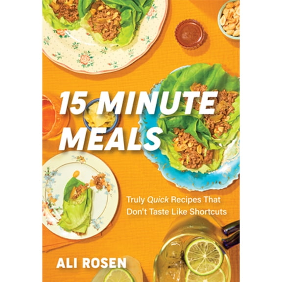 Pre-Owned 15 Minute Meals: Truly Quick Recipes That Don't Taste Like Shortcuts (Quick & Easy Cooking Methods, (Hardcover) by Ali Rosen