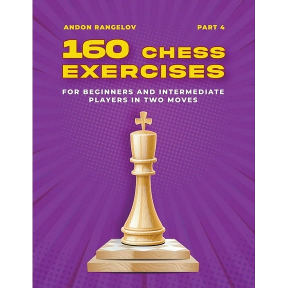 Tactics Chess from First Moves 160 Chess Exercises for Beginners and Intermediate Players in Two Moves, Part 4, (Paperback)