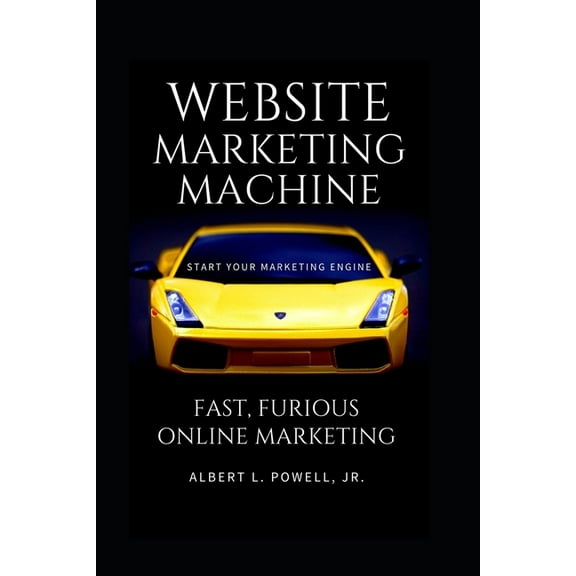 Website Marketing Machine: Fast, Furious Online Marketing (Paperback)