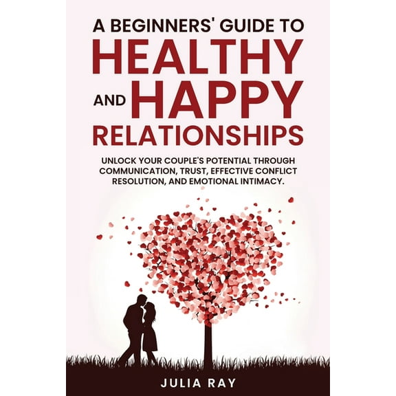 A Beginner's Guide to Healthy and Happy Relationships, (Paperback)