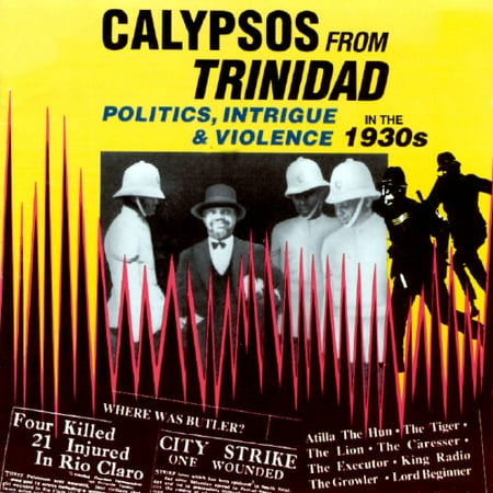 Calypsos From Trinidad: Politics, Intrigue And Violence In The 1930's
