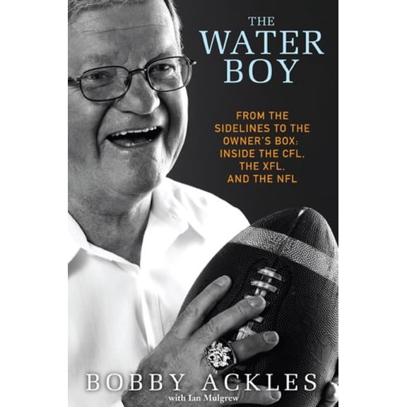 Pre-Owned The Water Boy: From the Sidelines to the Owner's Box: Inside the CFL, the XFL, and the NFL (Hardcover) 0470153458 9780470153451