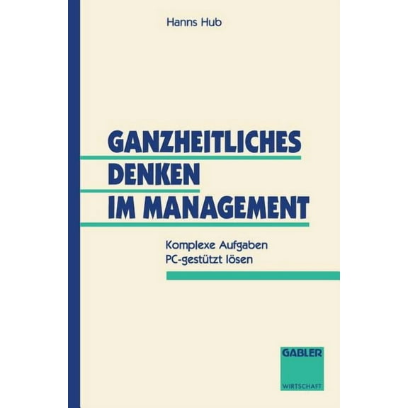 Ganzheitliches Denken Im Management: Komplexe Aufgaben Pc-GestÃ¼tzt LÃ¶sen, (Paperback)