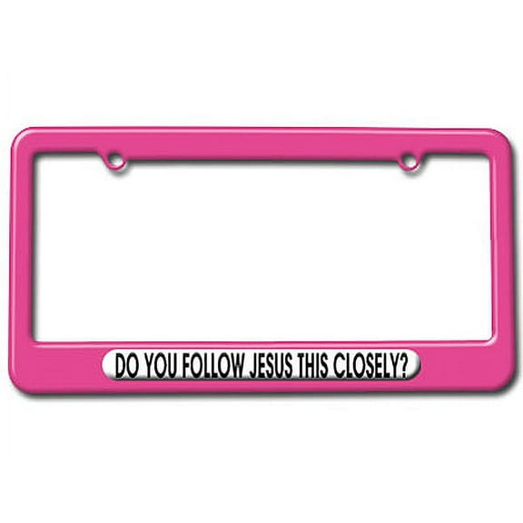 Do You Follow Jesus This Closely - Jesus License Plate Frame