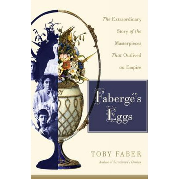 Pre-Owned Faberge's Eggs: The Extraordinary Story of the Masterpieces That Outlived an Empire (Hardcover) 140006550X 9781400065509
