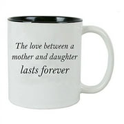 CustomGiftsNow The love between a Mother and Daughter lasts forever White Ceramic Coffee Mug with Gift Box (Black)