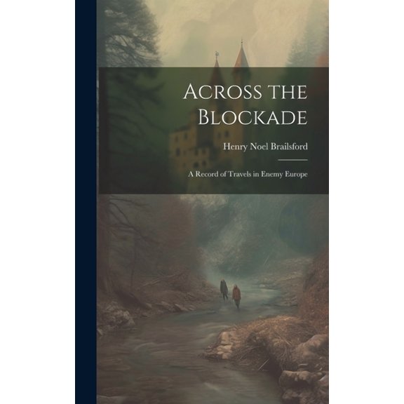 Across the Blockade: A Record of Travels in Enemy Europe (Hardcover)