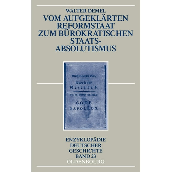 Enzyklopädie Deutscher Geschichte Vom Aufgeklärten Reformstaat Zum Bürokratischen Staatsabsolutismus, Book 23, (Paperback)