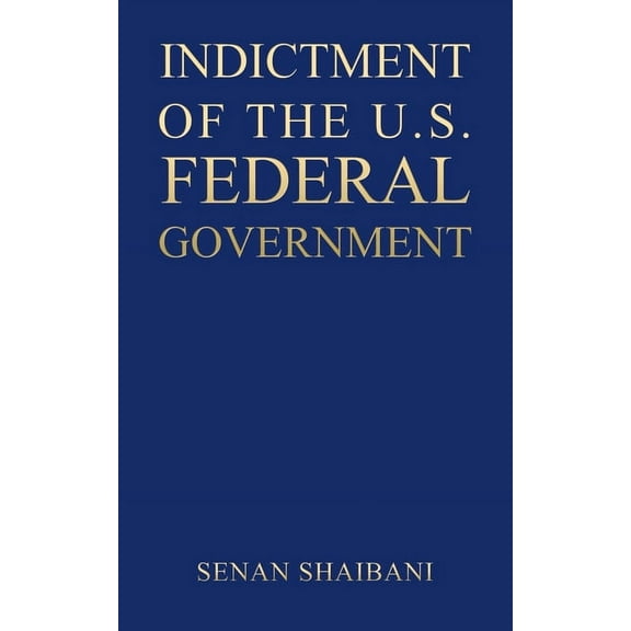 Indictment of the U.S. Federal Government, (Paperback)